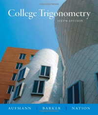 Richard N. Aufmann, Vernon C. Barker, Richard D. Nation — College Trigonometry, Sixth Edition