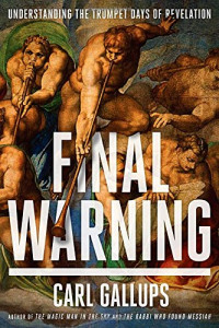 Gallups, Carl — Final warning : understanding the trumpet days of Revelation