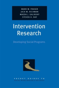 Mark W. Fraser, Jack M. Richman, Maeda J. Galinsky, Steven H. Day — Intervention Research: Developing Social Programs (Pocket Guides to Social Work Research Methods)