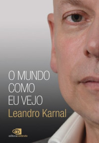 Leandro Karnal — O Mundo Como Eu Vejo