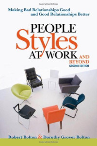 Robert Bolton, Dorothy Grover Bolton — People styles at work-- and beyond: making bad relationships good and good relationships better