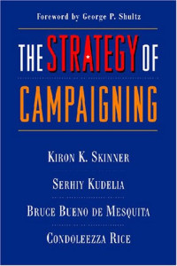 Kiron Skinner, Bruce Bueno de Mesquita, Serhiy Kudelia, Condoleezza Rice — The Strategy of Campaigning: Lessons from Ronald Reagan and Boris Yeltsin