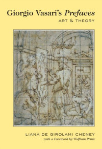 Liana De Girolami Cheney — Giorgio Vasari’s Prefaces: Art and Theory