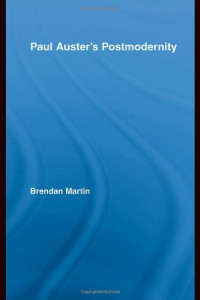Brendan Martin — Paul Auster's Postmodernity (Studies in Major Literary Authors)