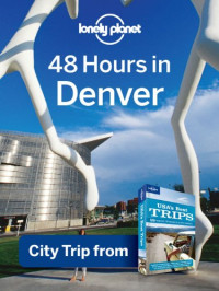 Lonely Planet — Lonely Planet 48 Hours in Denver: City Trip from USA's Best Trips Travel Guide