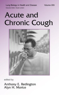 Anthony E. Redington, Alyn H. Morice — Acute and Chronic Cough (Lung Biology in Health and Disease, Volume 205)