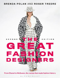 Brenda Polan, Roger Tredre — The Great Fashion Designers : From Chanel to McQueen, the Names that Made Fashion History