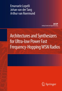 Emanuele Lopelli, Johan van der Tang, Arthur H.M. van Roermund (auth.) — Architectures and Synthesizers for Ultra-low Power Fast Frequency-Hopping WSN Radios