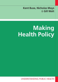 Kent Buse, Nick Mays, Gill Walt — Making Health Policy (Understanding Public Health)