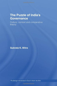 Subrata K. Mitra — The Puzzle of India's Governance - Culture, Context and Comparative Theory (Routledgecurzon Advances in South Asian Studies)