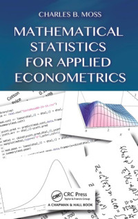Moss, Charles Britt — Mathematical Statistics for Applied Econometrics