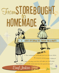 Jenkins, Emyl — From storebought to homemade: secrets for cooking easy, fabulous food in minutes