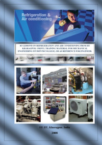 EE IIT, Kharagpur, India — 4O LESSONS ON REFRIGERATION AND AIR CONDITIONING FROM IIT KHARAGPUR. USEFUL TRAINING MATERIAL FOR MECHANICAL ENGINEERING STUDENTS COLLEGE, OR AS REFERENCE FOR ENGINEER