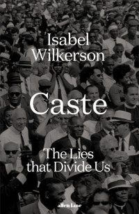 Isabel Wilkerson — Caste: The Lies that Divide Us