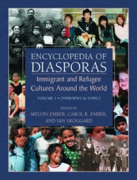 Melvin Ember, Carol R. Ember, Ian Skoggard (eds.) — Encyclopedia of Diasporas: Immigrant and Refugee Cultures Around the World. Volume I: Overviews and Topics; Volume II: Diaspora Communities
