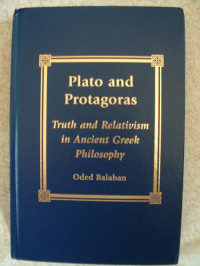 Oded Balaban — Plato and Protagoras: Truth and Relativism in Ancient Greek Philosophy