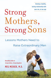 Strong Mothers, Strong Sons: Lessons Mothers Need To Raise 