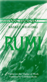 Rumi; Coleman Barks — One-Handed Basket Weaving: Poems on the Theme of Work