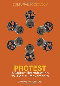 James M. Jasper — Protest: A Cultural Introduction to Social Movements