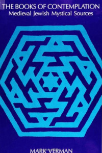 Mark Verman — The Books of Contemplation: Medieval Jewish Mystical Sources