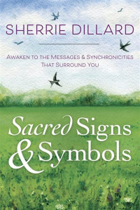 Sherrie Dillard — Sacred signs and symbols: awaken to the messages & synchronicities that surround you