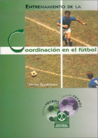 Peter Schreiner — Entrenamiento de La Coordinacion En El Futbol (Spanish Edition)