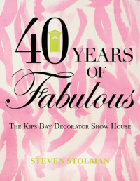 Steven Stolman — 40 Years of Fabulous : The Kips Bay Decorator Show House