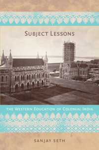 Sanjay Seth — Subject Lessons: The Western Education of Colonial India