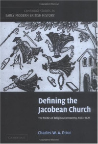 Charles W. A. Prior — Defining the Jacobean Church: The Politics of Religious Controversy, 1603-1625
