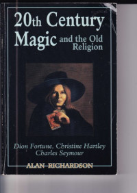 Alan Richardson; C  R  F Seymour — 20th century magic and the old religion : Dion Fortune, Christine Hartley, Charles Seymour