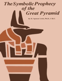H. Spencer Lewis — The Symbolic Prophecy of the Great Pyramid
