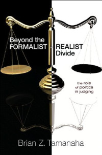 Brian Z. Tamanaha — Beyond the Formalist-Realist Divide: The Role of Politics in Judging