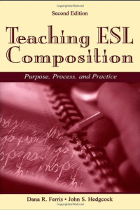 Dana R. Ferris, John Hedgcock — Teaching ESL Composition: Purpose, Process, and Practice