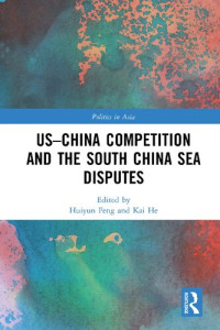 Huiyun Feng (editor), Kai He (editor) — US-China Competition and the South China Sea Disputes