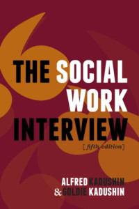 Alfred; Kadushin, Goldie — The social work interview