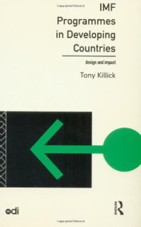 Tony Killick — IMF Programmes in Developing Countries: Design and Impact (Development Policy Studies)