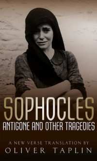 Sophocles; Oliver Taplin — Antigone and Other Tragedies: Antigone, Deianeira, Electra