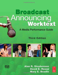 Alan Stephenson, David Reese, Mary Beadle — Broadcast Announcing Worktext, 3rd Edition - A Media Performance Guide