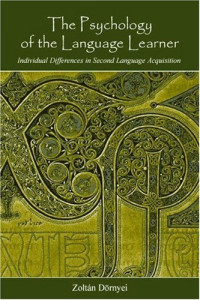 Zoltán Dörnyei — Psychology of the Language Learner: Individual Differeces in Second Language Acquisition