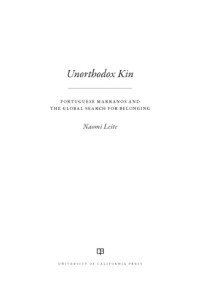Naomi Leite — Unorthodox Kin : Portuguese Marranos and the Global Search for Belonging