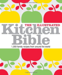 Victoria Blashford-Snell — The Illustrated Kitchen Bible: 1,000 Family Recipes from Around the World