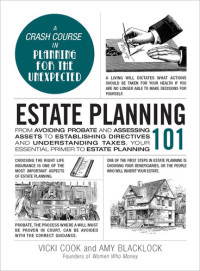 Vicki Cook, Amy Blacklock — Estate Planning 101: From Avoiding Probate and Assessing Assets to Establishing Directives and Understanding Taxes, Your Essential Primer to Estate Planning