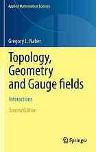 Gregory L. Naber — Topology, Geometry, and Gauge Fields: Interactions: Second Edition