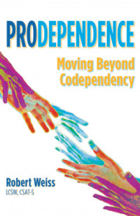 Robert Weiss; Stefanie Carnes — Prodependence: Moving Beyond Codependency