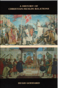 Hugh Goddard — A History of Christian-Muslim Relations