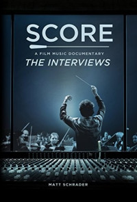 Matt Schrader, Trevor Thompson — SCORE: A Film Music Documentary — The Interviews Featuring Hans Zimmer, Bear McCreary, James Cameron, Brian Tyler and more): The modern maestros of film music reveal their creative secrets