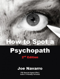 Joe Navarro — How to Spot a Psychopath, 2nd Ed