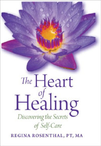 Regina Rosenthal — The Heart of Healing: Discovering the Secrets of Self-Care