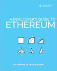 Chris Ward & Tonino Jankov & Mislav Javor & David Attard & Mateja Kendel & Bruno Skvorc [Chris Ward] — A Developer’s Guide to Ethereum