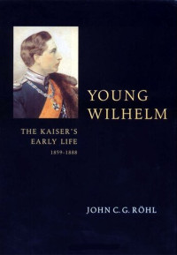 John C G Rohl — Young Wilhelm
